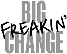 Big Freakin Change Podcast